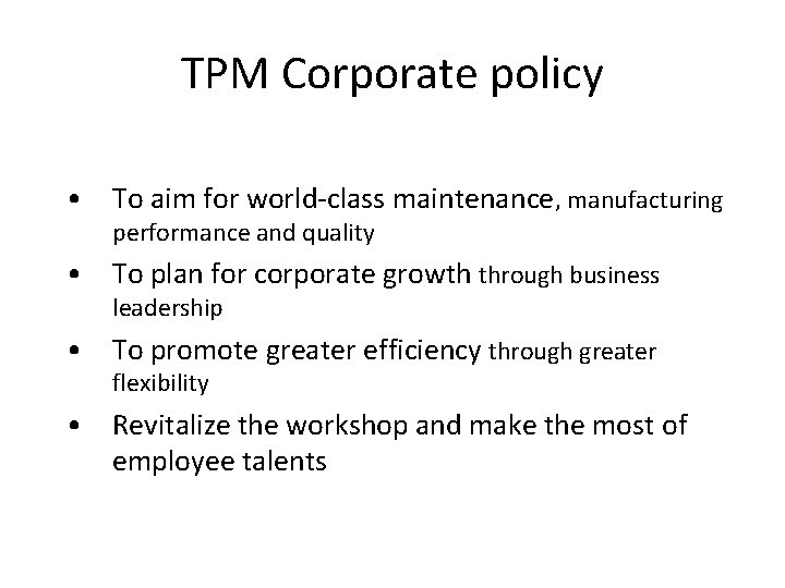 TPM Corporate policy • To aim for world-class maintenance, manufacturing performance and quality •