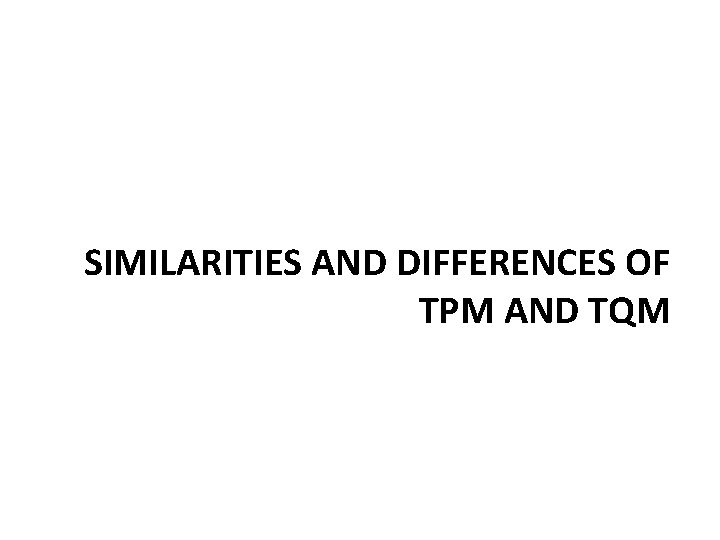 SIMILARITIES AND DIFFERENCES OF TPM AND TQM 