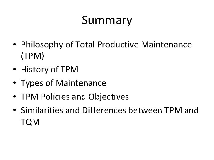 Summary • Philosophy of Total Productive Maintenance (TPM) • History of TPM • Types