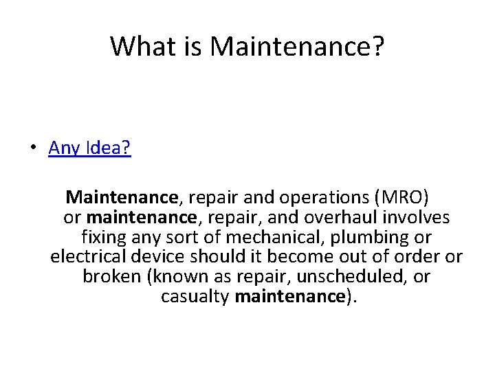 What is Maintenance? • Any Idea? Maintenance, repair and operations (MRO) or maintenance, repair,