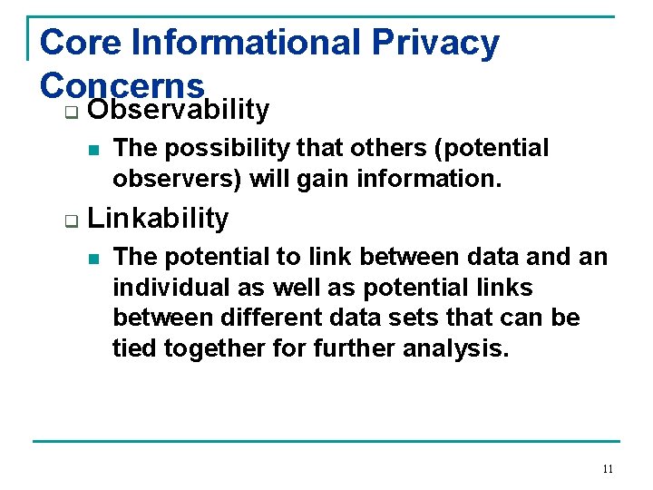 Core Informational Privacy Concerns q Observability n q The possibility that others (potential observers)
