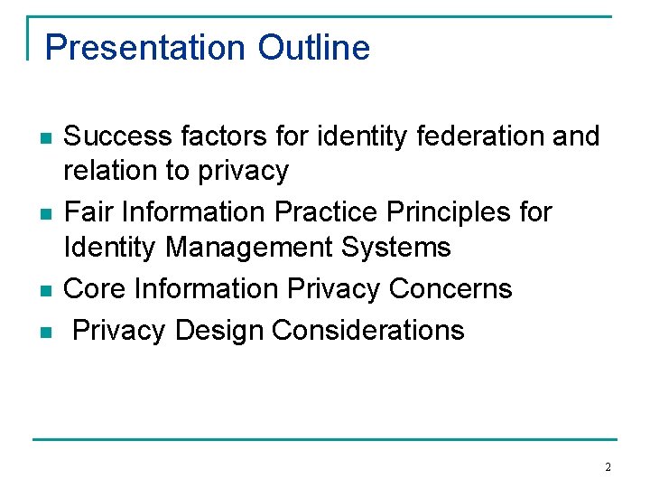 Presentation Outline n n Success factors for identity federation and relation to privacy Fair