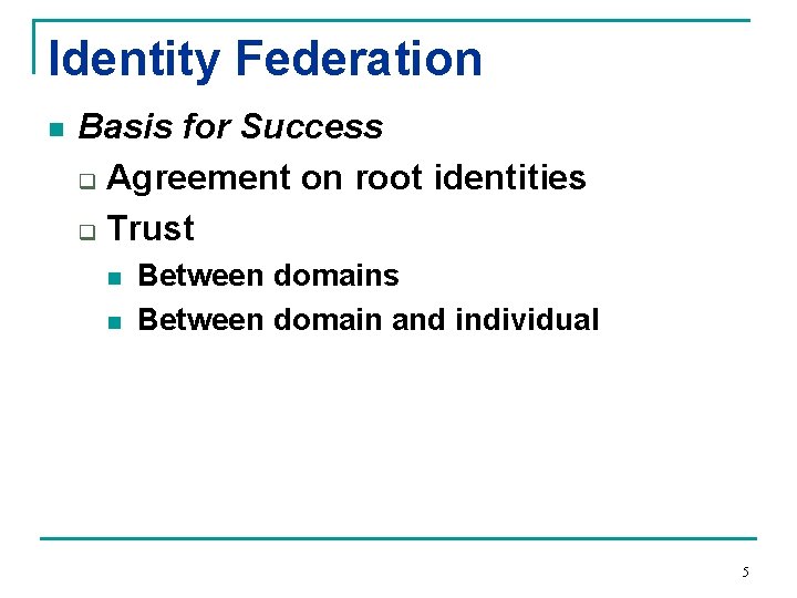 Identity Federation n Basis for Success q Agreement on root identities q Trust n