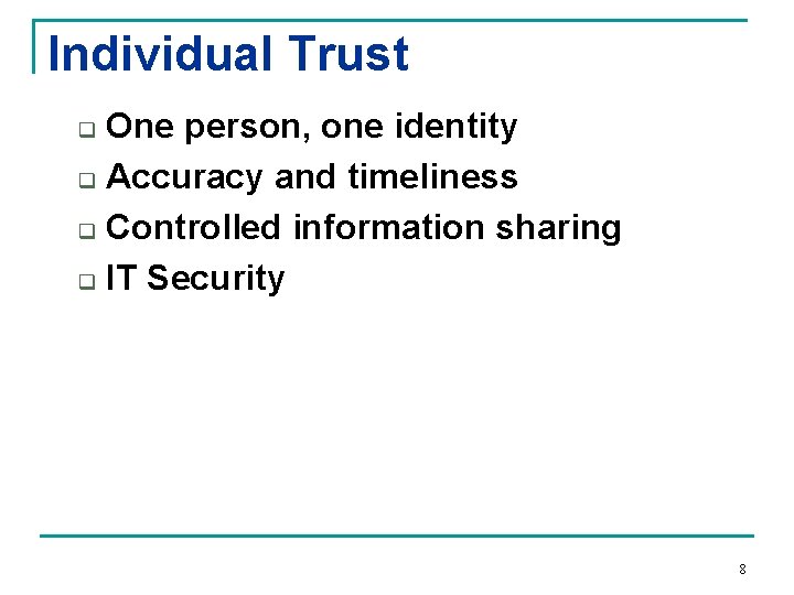 Individual Trust One person, one identity q Accuracy and timeliness q Controlled information sharing