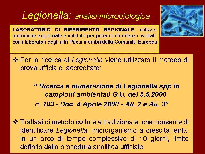 Legionella: analisi microbiologica LABORATORIO DI RIFERIMENTO REGIONALE: utilizza metodiche aggiornate e validate per poter