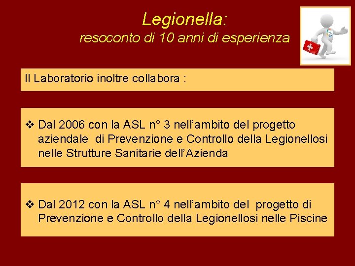 Legionella: resoconto di 10 anni di esperienza Il Laboratorio inoltre collabora : v Dal