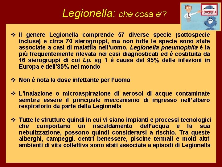 Legionella: che cosa e’? v Il genere Legionella comprende 57 diverse specie (sottospecie incluse)