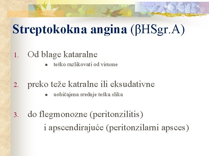 Streptokokna angina (βHSgr. A) 1. Od blage kataralne n 2. preko teže katralne ili Streptokokna angina (βHSgr. A) 1. Od blage kataralne n 2. preko teže katralne ili