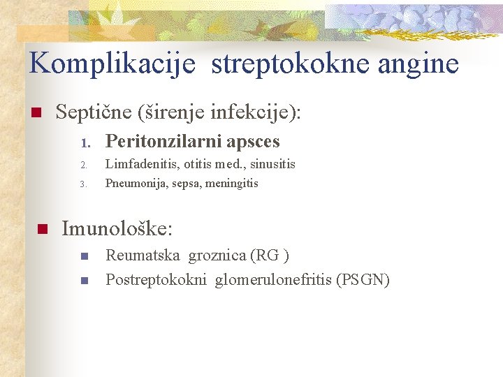 Komplikacije streptokokne angine n n Septične (širenje infekcije): 1. Peritonzilarni apsces 2. Limfadenitis, otitis