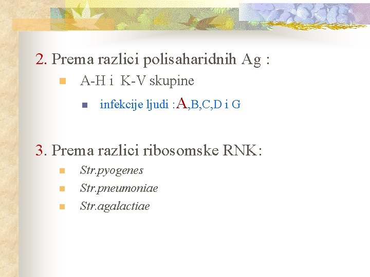 2. Prema razlici polisaharidnih Ag : n A-H i K-V skupine n infekcije ljudi