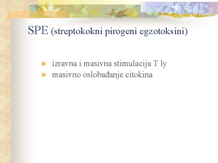 SPE (streptokokni pirogeni egzotoksini) n n izravna i masivna stimulacija T ly masivno oslobađanje