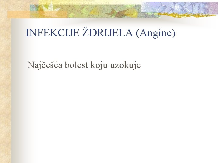 INFEKCIJE ŽDRIJELA (Angine) Najčešća bolest koju uzokuje 