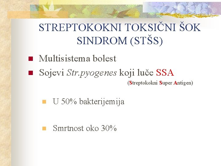 STREPTOKOKNI TOKSIČNI ŠOK SINDROM (STŠS) n n Multisistema bolest Sojevi Str. pyogenes koji luče