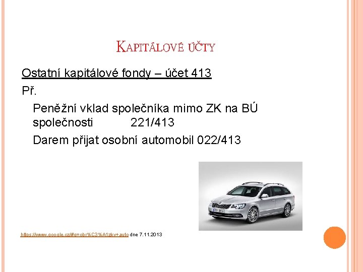 KAPITÁLOVÉ ÚČTY Ostatní kapitálové fondy – účet 413 Př. Peněžní vklad společníka mimo ZK