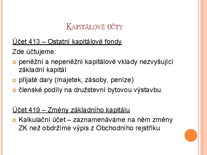 KAPITÁLOVÉ ÚČTY Účet 413 – Ostatní kapitálové fondy Zde účtujeme: peněžní a nepeněžní kapitálové