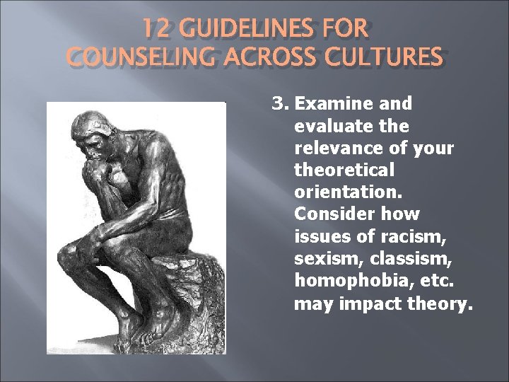 12 GUIDELINES FOR COUNSELING ACROSS CULTURES 3. Examine and evaluate the relevance of your