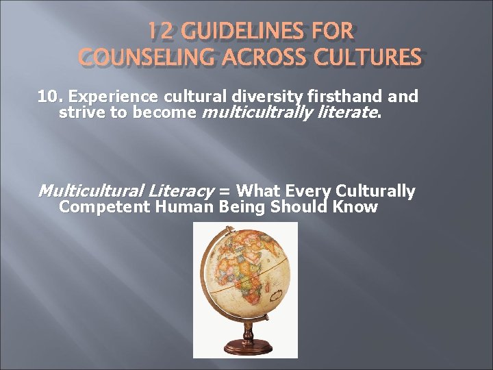 12 GUIDELINES FOR COUNSELING ACROSS CULTURES 10. Experience cultural diversity firsthand strive to become