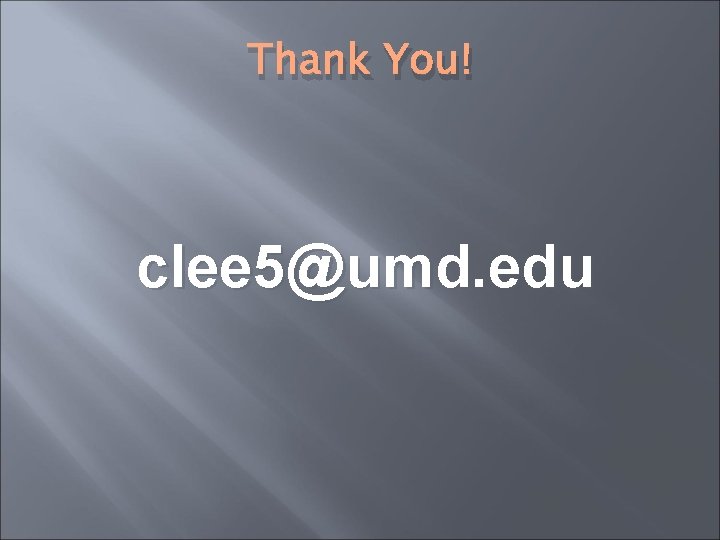 Thank You! clee 5@umd. edu 