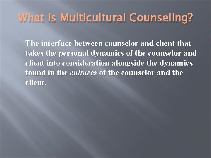 What is Multicultural Counseling? The interface between counselor and client that takes the personal