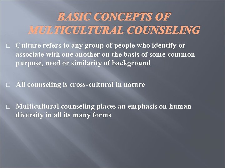BASIC CONCEPTS OF MULTICULTURAL COUNSELING � Culture refers to any group of people who