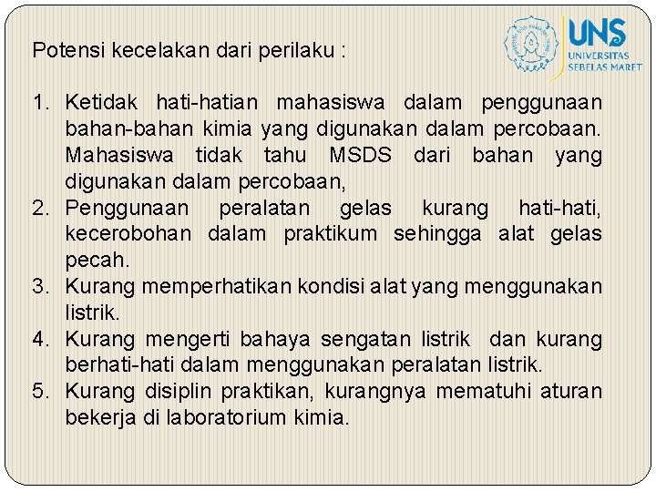 Potensi kecelakan dari perilaku : 1. Ketidak hati-hatian mahasiswa dalam penggunaan bahan-bahan kimia yang