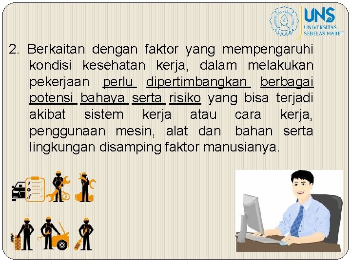 2. Berkaitan dengan faktor yang mempengaruhi kondisi kesehatan kerja, dalam melakukan pekerjaan perlu dipertimbangkan