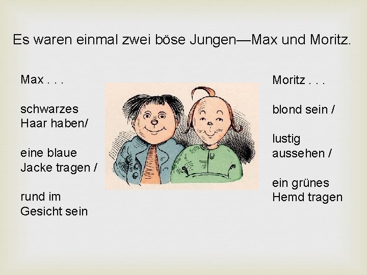 Es waren einmal zwei böse Jungen—Max und Moritz. Max. . . Moritz. . . Es waren einmal zwei böse Jungen—Max und Moritz. Max. . . Moritz. . .