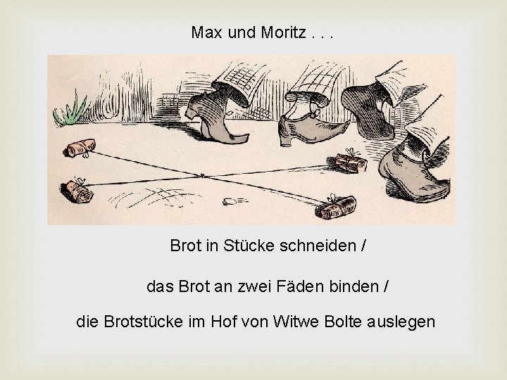 Max und Moritz. . . Brot in Stücke schneiden / das Brot an zwei Max und Moritz. . . Brot in Stücke schneiden / das Brot an zwei