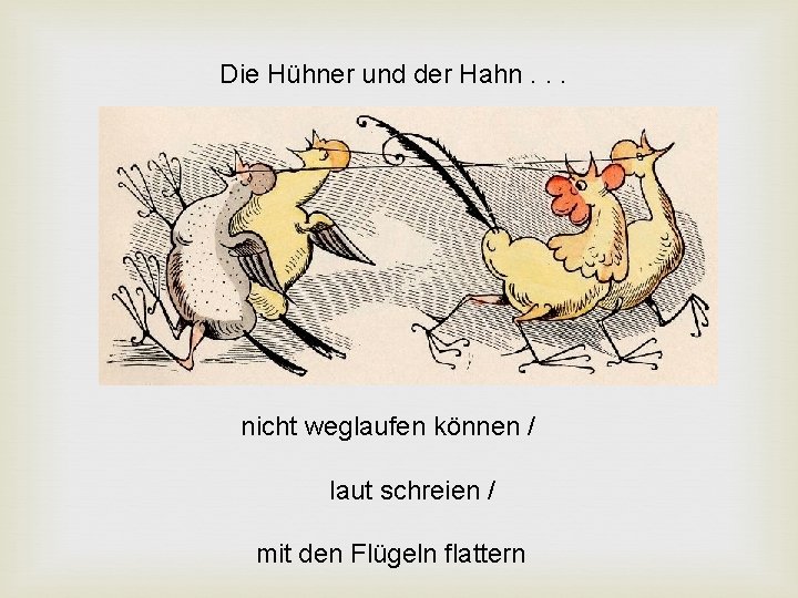 Die Hühner und der Hahn. . . nicht weglaufen können / laut schreien / Die Hühner und der Hahn. . . nicht weglaufen können / laut schreien /