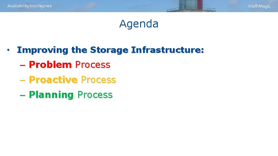 Agenda • Improving the Storage Infrastructure: ‒ Problem Process ‒ Proactive Process ‒ Planning Agenda • Improving the Storage Infrastructure: ‒ Problem Process ‒ Proactive Process ‒ Planning