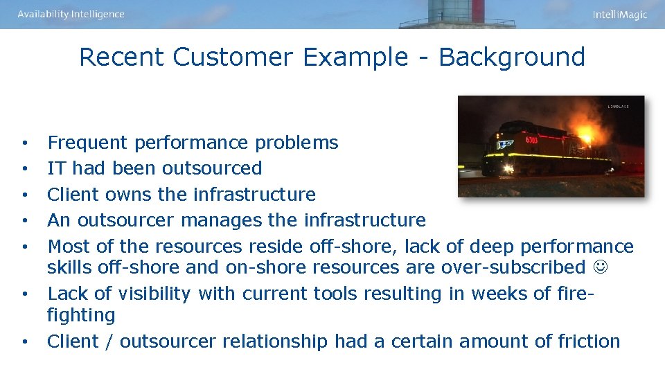 Recent Customer Example - Background • • Frequent performance problems IT had been outsourced