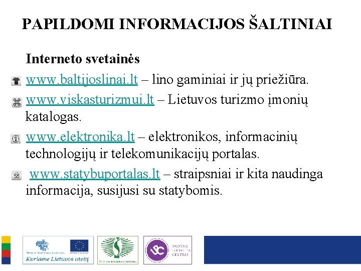 PAPILDOMI INFORMACIJOS ŠALTINIAI Interneto svetainės www. baltijoslinai. lt – lino gaminiai ir jų priežiūra.