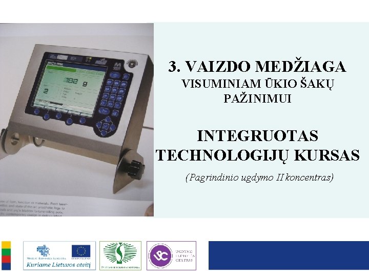 3. VAIZDO MEDŽIAGA VISUMINIAM ŪKIO ŠAKŲ PAŽINIMUI INTEGRUOTAS TECHNOLOGIJŲ KURSAS (Pagrindinio ugdymo II koncentras)