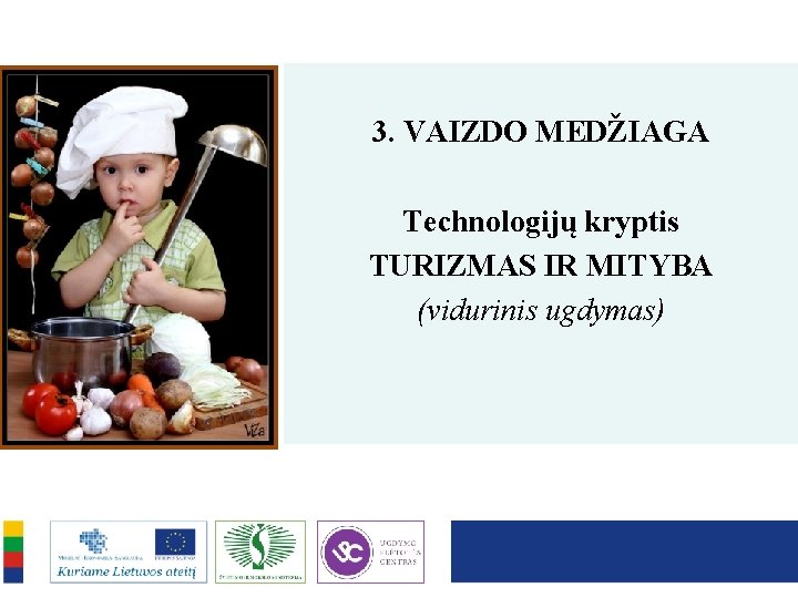 3. VAIZDO MEDŽIAGA Technologijų kryptis TURIZMAS IR MITYBA (vidurinis ugdymas) 