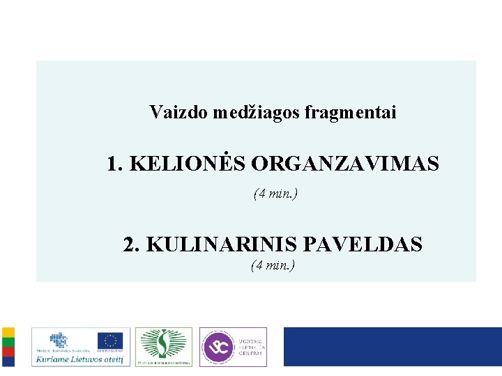 Vaizdo medžiagos fragmentai 1. KELIONĖS ORGANZAVIMAS (4 min. ) 2. KULINARINIS PAVELDAS (4 min.