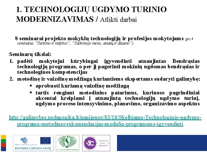 1. TECHNOLOGIJŲ UGDYMO TURINIO MODERNIZAVIMAS / Atlikti darbai 8 seminarai projekto mokyklų technologijų ir