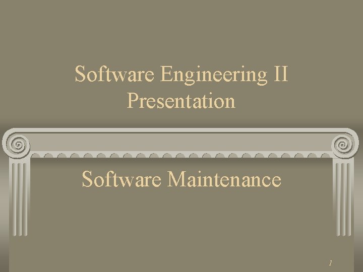 Software Engineering II Presentation Software Maintenance 1 