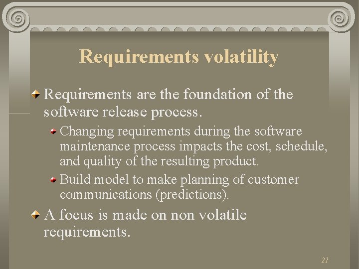 Requirements volatility Requirements are the foundation of the software release process. Changing requirements during