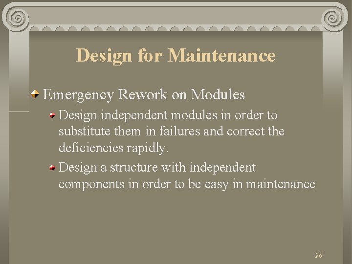 Design for Maintenance Emergency Rework on Modules Design independent modules in order to substitute