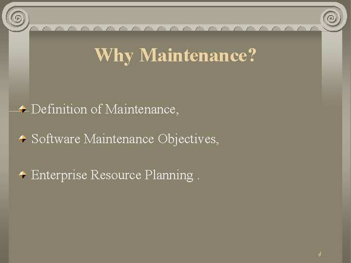 Why Maintenance? Definition of Maintenance, Software Maintenance Objectives, Enterprise Resource Planning. 4 
