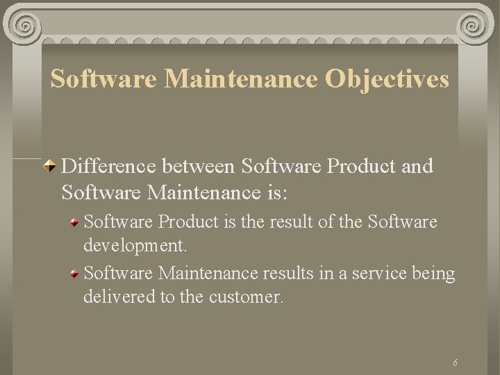 Software Maintenance Objectives Difference between Software Product and Software Maintenance is: Software Product is
