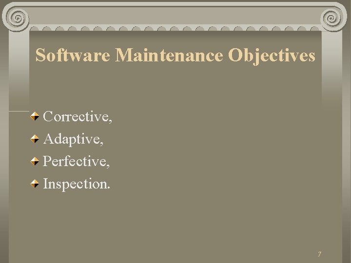 Software Maintenance Objectives Corrective, Adaptive, Perfective, Inspection. 7 