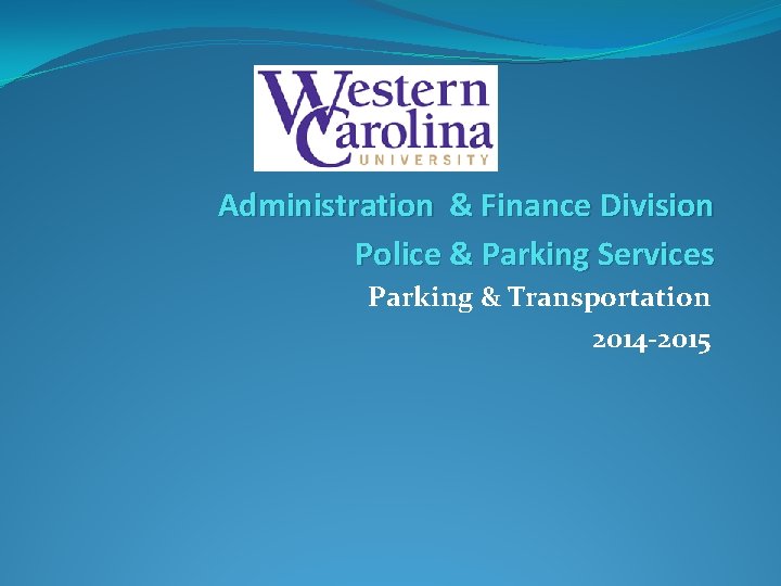 Administration & Finance Division Police & Parking Services Parking & Transportation 2014 -2015 Administration & Finance Division Police & Parking Services Parking & Transportation 2014 -2015