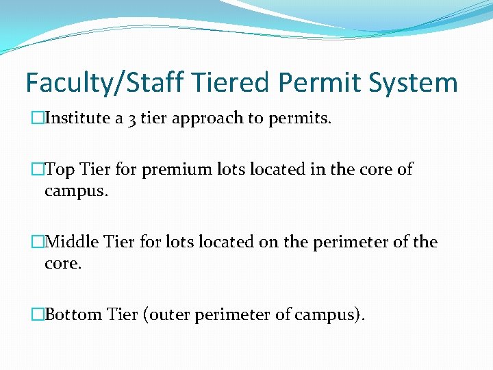 Faculty/Staff Tiered Permit System �Institute a 3 tier approach to permits. �Top Tier for Faculty/Staff Tiered Permit System �Institute a 3 tier approach to permits. �Top Tier for
