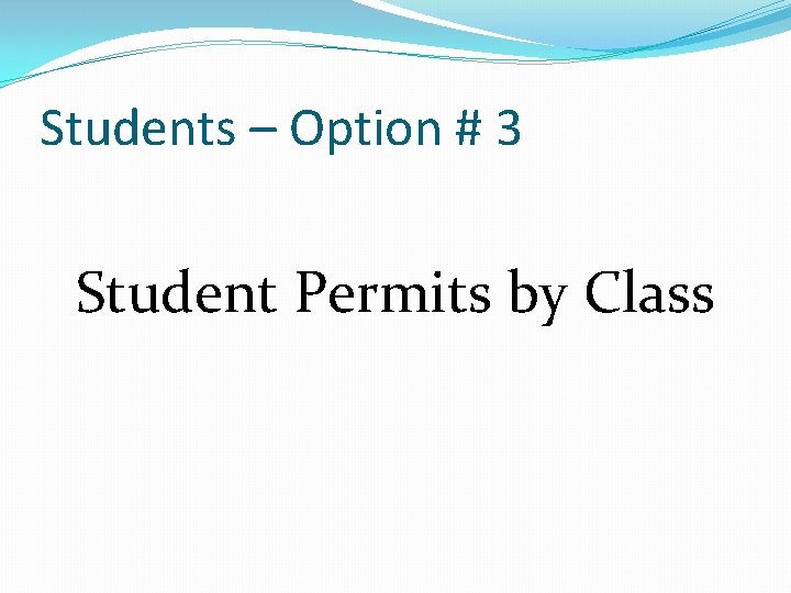 Students – Option # 3 Student Permits by Class Students – Option # 3 Student Permits by Class