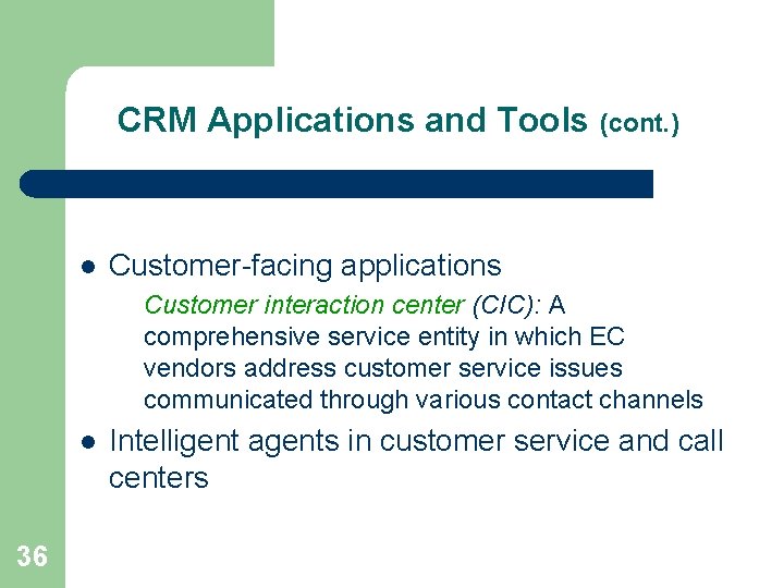 CRM Applications and Tools (cont. ) l Customer-facing applications Customer interaction center (CIC): A