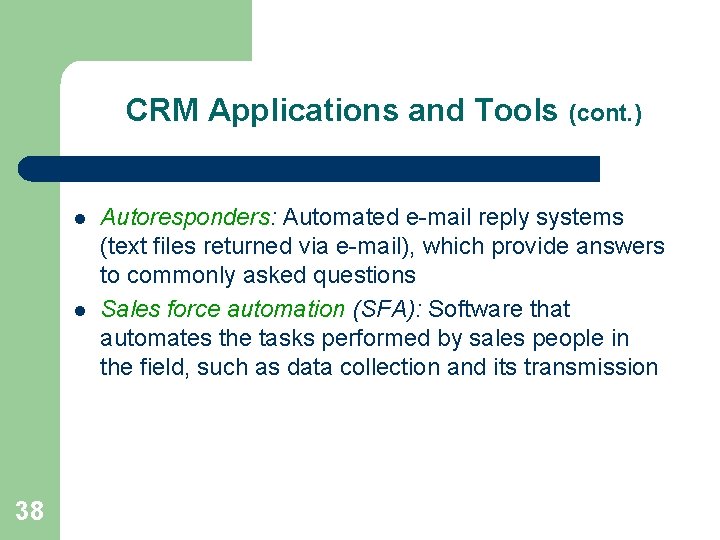 CRM Applications and Tools (cont. ) l l 38 Autoresponders: Automated e-mail reply systems