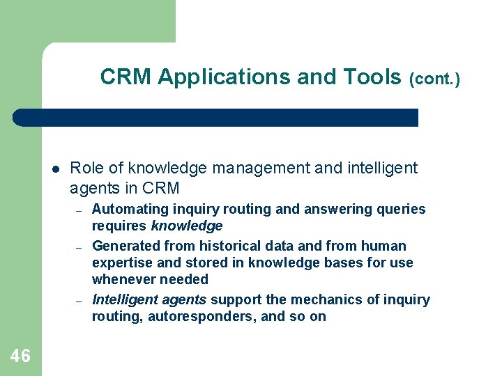 CRM Applications and Tools (cont. ) l Role of knowledge management and intelligent agents