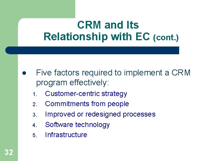 CRM and Its Relationship with EC (cont. ) l Five factors required to implement