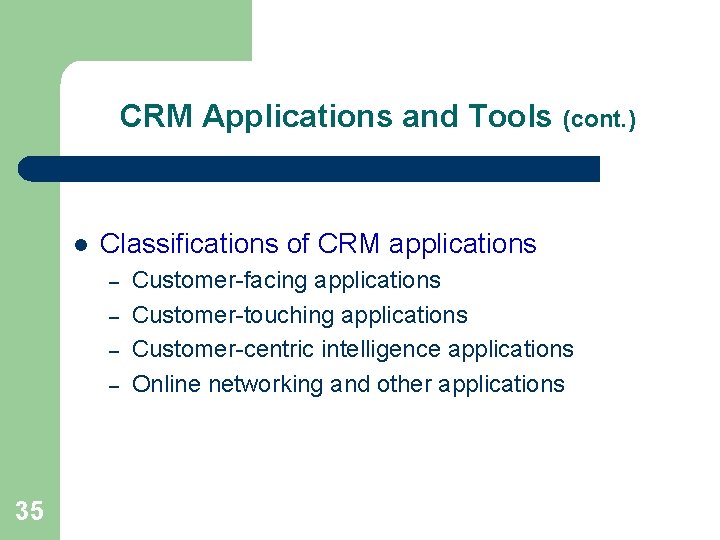 CRM Applications and Tools (cont. ) l Classifications of CRM applications – – 35
